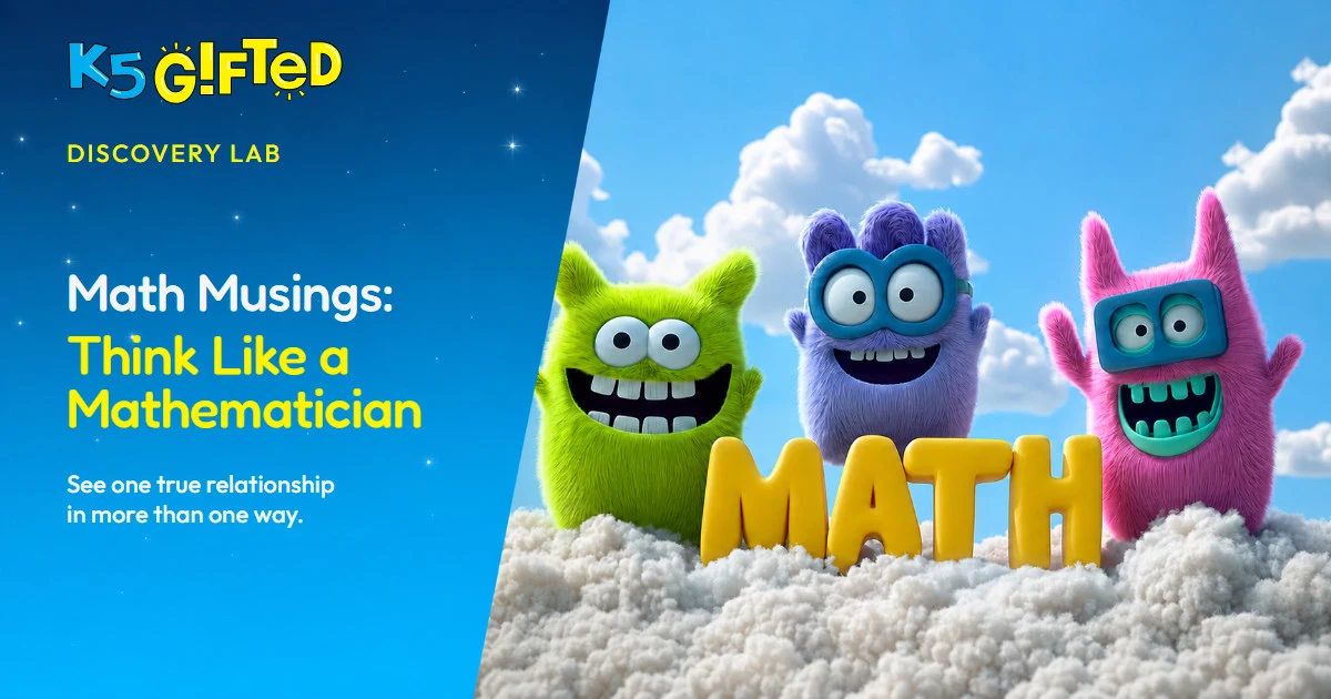 K5 Gifted Discovery Lab card for Math Musings: Think Like a Mathematician beside three colorful creatures and large yellow MATH letters in the clouds.